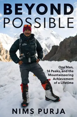 Beyond Possible: Egy ember, tizennégy csúcs és egy élet hegymászó teljesítménye - Beyond Possible: One Man, Fourteen Peaks, and the Mountaineering Achievement of a Lifetime