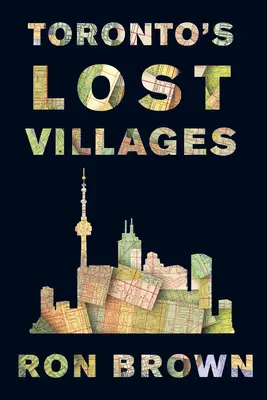 Toronto elveszett falvai - Toronto's Lost Villages