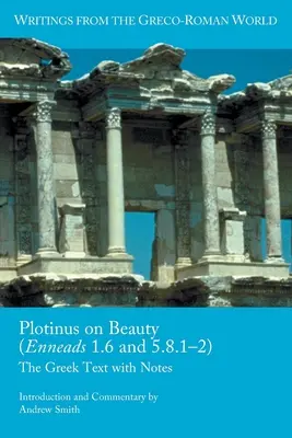 Plótinosz a szépségről (Enneádok 1.6 és 5.8.1-2): A görög szöveg jegyzetekkel - Plotinus on Beauty (Enneads 1.6 and 5.8.1-2): The Greek Text with Notes