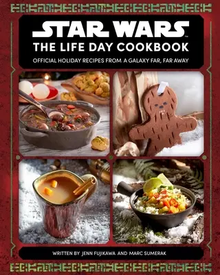 Star Wars: Az életnapi szakácskönyv: A messzi, messzi-messzi galaxis hivatalos ünnepi receptjei - Star Wars: The Life Day Cookbook: Official Holiday Recipes from a Galaxy Far, Far Away