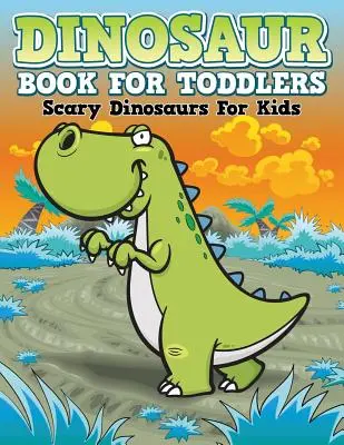 Dinosauří omalovánky pro batolata: Strašidelní dinosauři pro děti - Dinosaur Coloring Book For Toddlers: Scary Dinosaurs For Kids