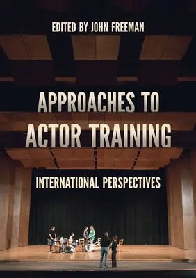 A színészképzés megközelítései: Nemzetközi perspektívák - Approaches to Actor Training: International Perspectives