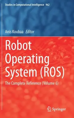 Robot operációs rendszer (Ros): (6. kötet) - Robot Operating System (Ros): The Complete Reference (Volume 6)