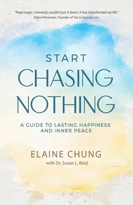 Kezdj el semmit kergetni: Útmutató a tartós boldogsághoz és a belső békéhez - Start Chasing Nothing: A Guide to Lasting Happiness and Inner Peace