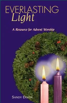 Örök fény: A Resource for Advent Worship - Everlasting Light: A Resource for Advent Worship