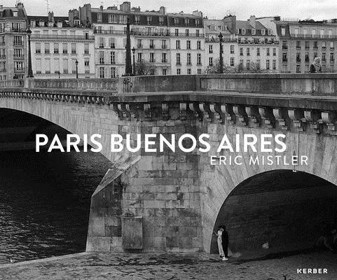 Eric Mistler: Párizs Buenos Aires - Eric Mistler: Paris Buenos Aires