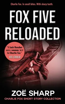 Fox Five Reloaded: Charlie Fox novellagyűjtemény - Fox Five Reloaded: Charlie Fox Short Story Collection