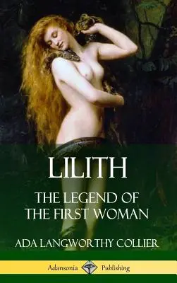 Lilith: Lilith: Az első nő legendája (Keményfedeles) - Lilith: The Legend of the First Woman (Hardcover)