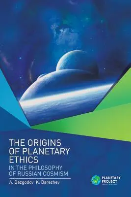 A bolygóetika eredete az orosz kozmiszmus filozófiájában - The Origins of Planetary Ethics in the Philosophy of Russian Cosmism