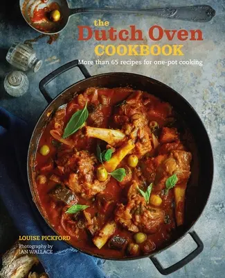 A holland sütő szakácskönyve: 60 recept az egyfazékos főzéshez - The Dutch Oven Cookbook: 60 Recipes for One-Pot Cooking