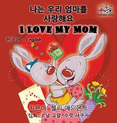 I Love My Mom (koreai angol gyerekkönyv): Kétnyelvű koreai gyerekkönyv - I Love My Mom (Korean English Children's book): Bilingual Korean book for kids