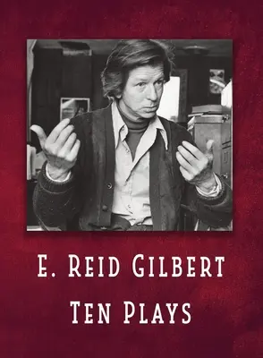 E. Reid Gilbert Tíz színdarab - E. Reid Gilbert Ten Plays