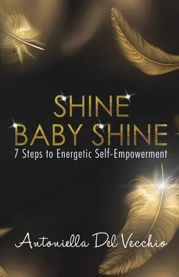 Shine Baby Shine: 7 lépés az energikus önmegerősítéshez - Shine Baby Shine: 7 Steps to Energetic Self-Empowerment