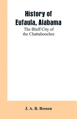 Eufaula, Alabama története: A Chattahoochee Bluff City of the Chattahoochee - History of Eufaula, Alabama: The Bluff City of the Chattahoochee