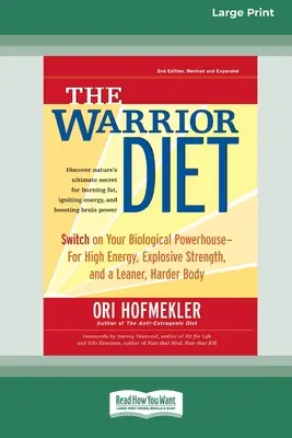 A harcos diéta: Kapcsolja be biológiai erőművét a nagy energiáért, robbanékony erőért és karcsúbb, keményebb testért [Standard Large Pr - The Warrior Diet: Switch on Your Biological Powerhouse For High Energy, Explosive Strength, and a Leaner, Harder Body [Standard Large Pr