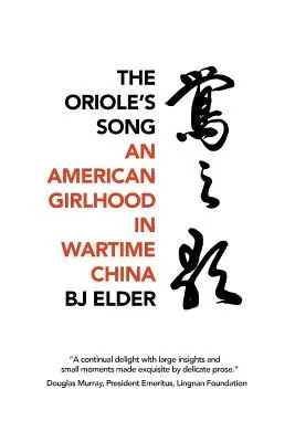 A keleti madár éneke: Egy amerikai lánykor a háborús Kínában - The Oriole's Song: An American Girlhood in Wartime China