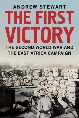 Az első győzelem: A második világháború és a kelet-afrikai hadjárat - The First Victory: The Second World War and the East Africa Campaign