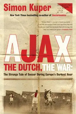 Az Ajax, a hollandok, a háború: A futball különös története Európa legsötétebb órájában - Ajax, the Dutch, the War: The Strange Tale of Soccer During Europe's Darkest Hour