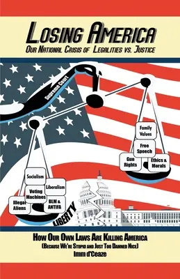 Amerika elvesztése: A jogszerűség és az igazságosság nemzeti válsága - Losing America: Our National Crisis of Legalities vs. Justice