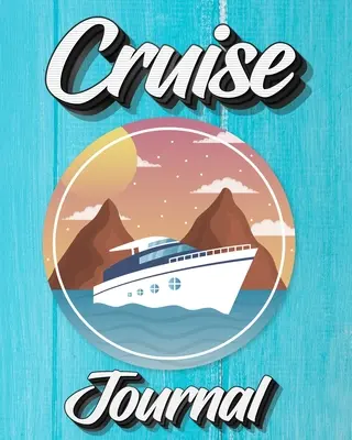 Cruise Journal (Hajónapló): Napi napló a sétahajó vakációs kalandok feljegyzéséhez - Cruise Journal: A Daily Journal to Record Your Cruise Ship Vacation Adventures