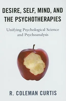 Vágy, én, elme és a pszichoterápiák: A pszichológiai tudomány és a pszichoanalízis egyesítése - Desire, Self, Mind, and the Psychotherapies: Unifying Psychological Science and Psychoanalysis