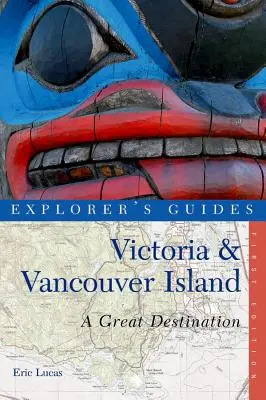 Explorer's Guide Victoria & Vancouver Island: Egy nagyszerű úti cél - Explorer's Guide Victoria & Vancouver Island: A Great Destination