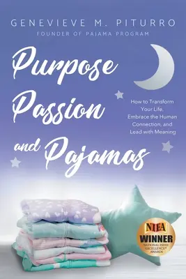 Cél, szenvedély és pizsamák: Hogyan alakítsuk át az életünket, fogadjuk el az emberi kapcsolatokat, és vezessünk értelmesen? - Purpose, Passion, and Pajamas: How to Transform Your Life, Embrace the Human Connection, and Lead with Meaning