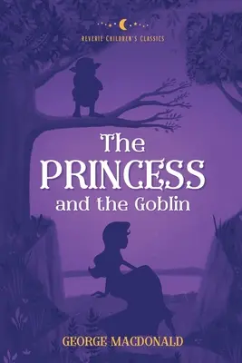 A hercegnő és a kobold: Reverie Children's Classics - The Princess and the Goblin: Reverie Children's Classics