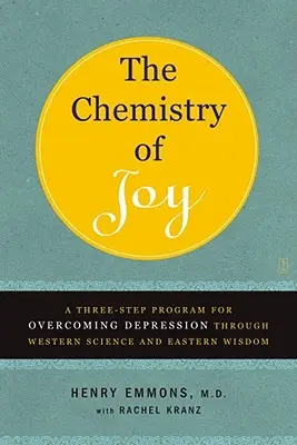 Az öröm kémiája: Háromlépcsős program a depresszió leküzdésére a nyugati tudomány és a keleti bölcsesség segítségével - The Chemistry of Joy: A Three-Step Program for Overcoming Depression Through Western Science and Eastern Wisdom