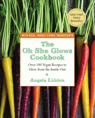 Az Oh She Glows szakácskönyv: Ragyogás belülről kifelé: Több mint 100 vegán recept, hogy belülről kifelé ragyogjon - The Oh She Glows Cookbook: Over 100 Vegan Recipes to Glow from the Inside Out