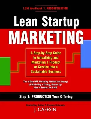 Lean Startup marketing: Egy 3 lépéses útmutató a fenntartható vállalkozás felépítéséhez és marketingjéhez - Lean Startup Marketing: A 3-Step Guide to Building and Marketing a Sustainable Business