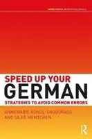 Gyorsítson a német nyelvtanuláson - stratégiák a gyakori hibák elkerülésére (Kunzl-Snodgrass Annemarie (The University of Cambridge UK)) - Speed Up Your German - Strategies to Avoid Common Errors (Kunzl-Snodgrass Annemarie (The University of Cambridge UK))