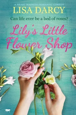 Lily kis virágboltja: Egy szívmelengető romantikus vígjáték - Lily's Little Flower Shop: A Heart Warming Romantic Comedy