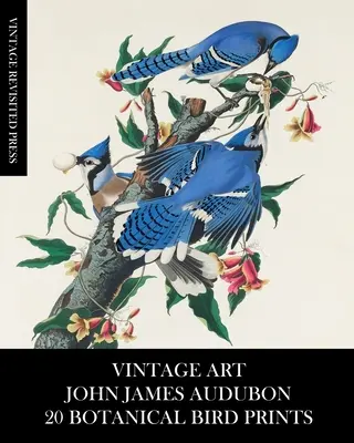 Vintage Art: John James Audubon: 20 botanikai madár nyomatok - Vintage Art: John James Audubon: 20 Botanical Bird Prints