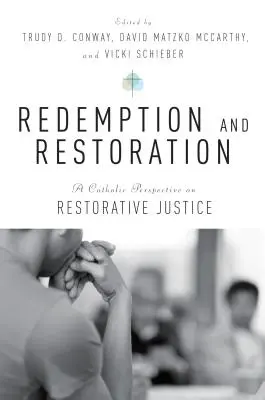 Megváltás és helyreállítás: A helyreállító igazságszolgáltatás katolikus perspektívája - Redemption and Restoration: A Catholic Perspective on Restorative Justice