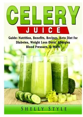 Zellerlé útmutató: Táplálkozás, előnyök, receptek, Keto diéta cukorbetegséghez, fogyókúra, allergia, vérnyomás, és még több - Celery Juice Guide: Nutrition, Benefits, Recipes, Keto Diet for Diabetes, Weight Loss Diets, Allergies, Blood Pressure, & More