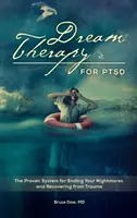 Dream Therapy for PTSD: A bevált rendszer a rémálmok megszüntetésére és a traumából való felépülésre - Dream Therapy for PTSD: The Proven System for Ending Your Nightmares and Recovering from Trauma