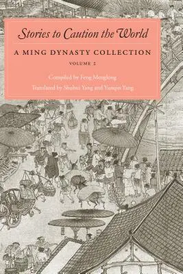 Történetek a világ figyelmének felhívására: A Ming-dinasztia gyűjteménye, 2. kötet - Stories to Caution the World: A Ming Dynasty Collection, Volume 2