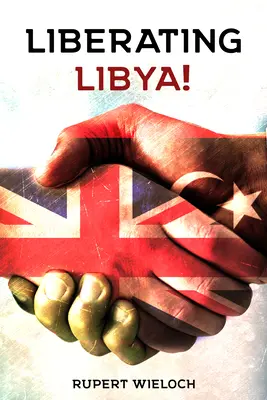 Líbia felszabadítása: Brit diplomácia és háború a sivatagban - Liberating Libya: British Diplomacy and War in the Desert