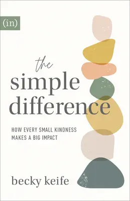 Az egyszerű különbség: Hogyan lehet minden apró kedvesség nagy hatással - The Simple Difference: How Every Small Kindness Makes a Big Impact