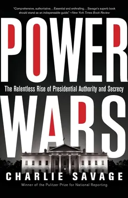 Hatalmi háborúk: Az elnöki hatalom és titkolózás könyörtelen felemelkedése - Power Wars: The Relentless Rise of Presidential Authority and Secrecy