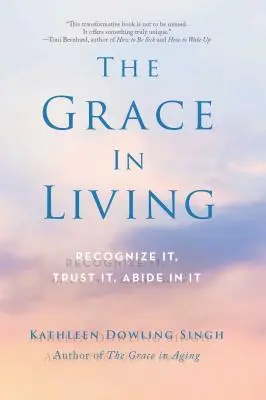 A kegyelem az életben: Ismerd fel, bízz benne, maradj benne - The Grace in Living: Recognize It, Trust It, Abide in It