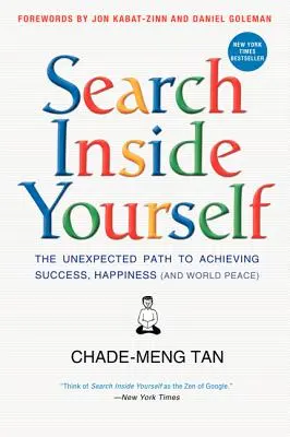 Keresés önmagadban: A váratlan út a siker, a boldogság (és a világbéke) eléréséhez - Search Inside Yourself: The Unexpected Path to Achieving Success, Happiness (and World Peace)