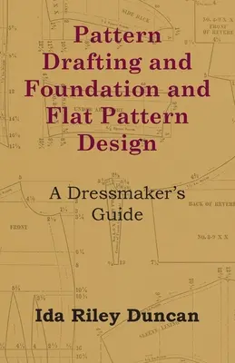 Mintarajzolás és alap- és síkminta-tervezés - Egy szabó kézikönyve - Pattern Drafting and Foundation and Flat Pattern Design - A Dressmaker's Guide