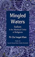 Vegyes vizek: A szufizmus és a vallások misztikus egysége - Mingled Waters: Sufism and the Mystical Unity of Religions