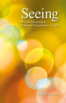 Láttam! Az álmodozáson túl a fény vallásos megtapasztalásáig - Seeing: Beyond Dreaming to Religious Experiences of Light