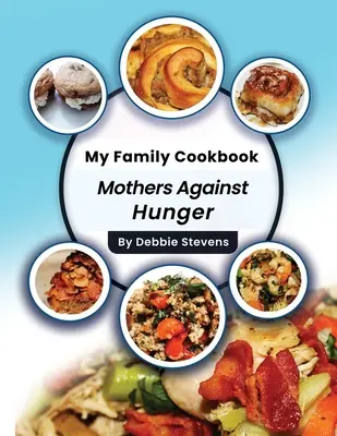 Az én családi szakácskönyvem: Anyák az éhezés ellen (1. kötet) - My Family Cookbook: Mothers Against Hunger (Volume 1)