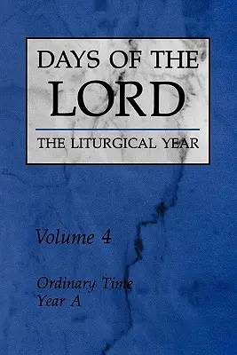 Az Úr napjai: kötet, 4. kötet: Szokásos idő, a. év - Days of the Lord: Volume 4, Volume 4: Ordinary Time, Year a