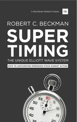 Szuperidőzítés: Az egyedülálló Elliott-hullámrendszer: Elliott Elliot: A közelgő tőzsdei akciók előrejelzésének kulcsai - Supertiming: The Unique Elliott Wave System: Keys to Anticipating Impending Stock Market Action