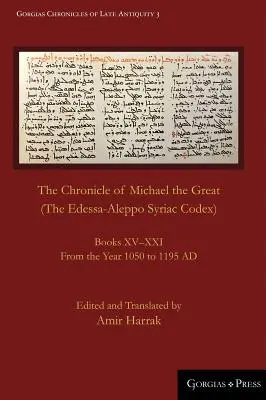 Nagy Mihály krónikája (Az edesszai-aleppói szíriai kódex): XV-XXI. A Kr. u. 1050-től Kr. u. 1195-ig terjedő időszakból - The Chronicle of Michael the Great (The Edessa-Aleppo Syriac Codex): Books XV-XXI. From the Year 1050 to 1195 AD